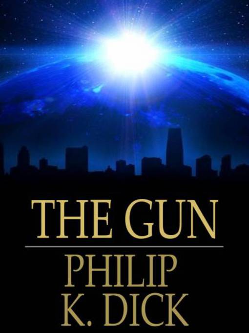 Title details for The Gun by Philip K. Dick - Available